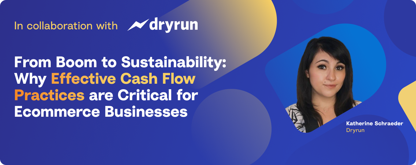 From Boom to Sustainability: Why Effective Cash Flow Practices are Critical for Ecommerce Businesses