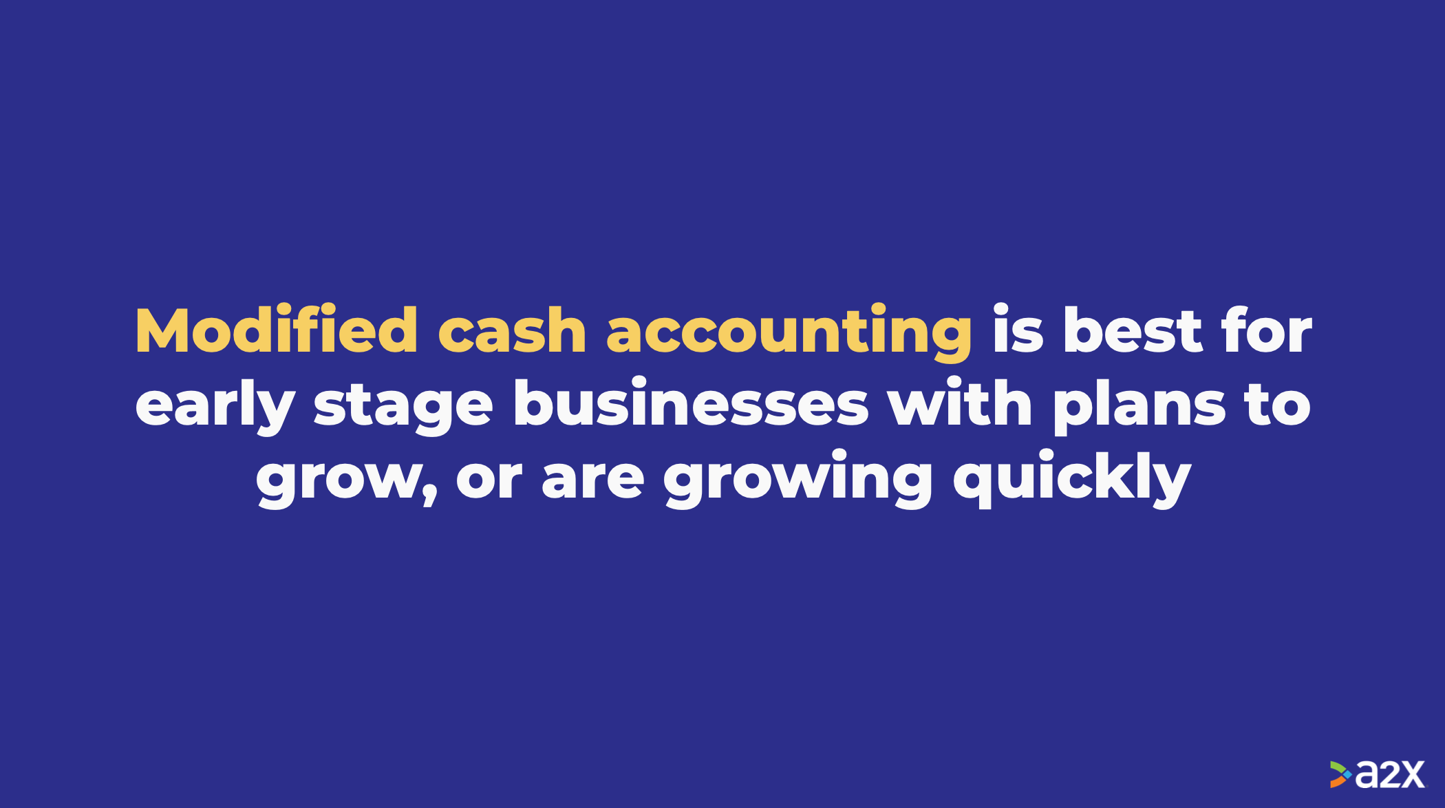 Modified cash is best for businesses doing more than $100k and under $25 million in revenue