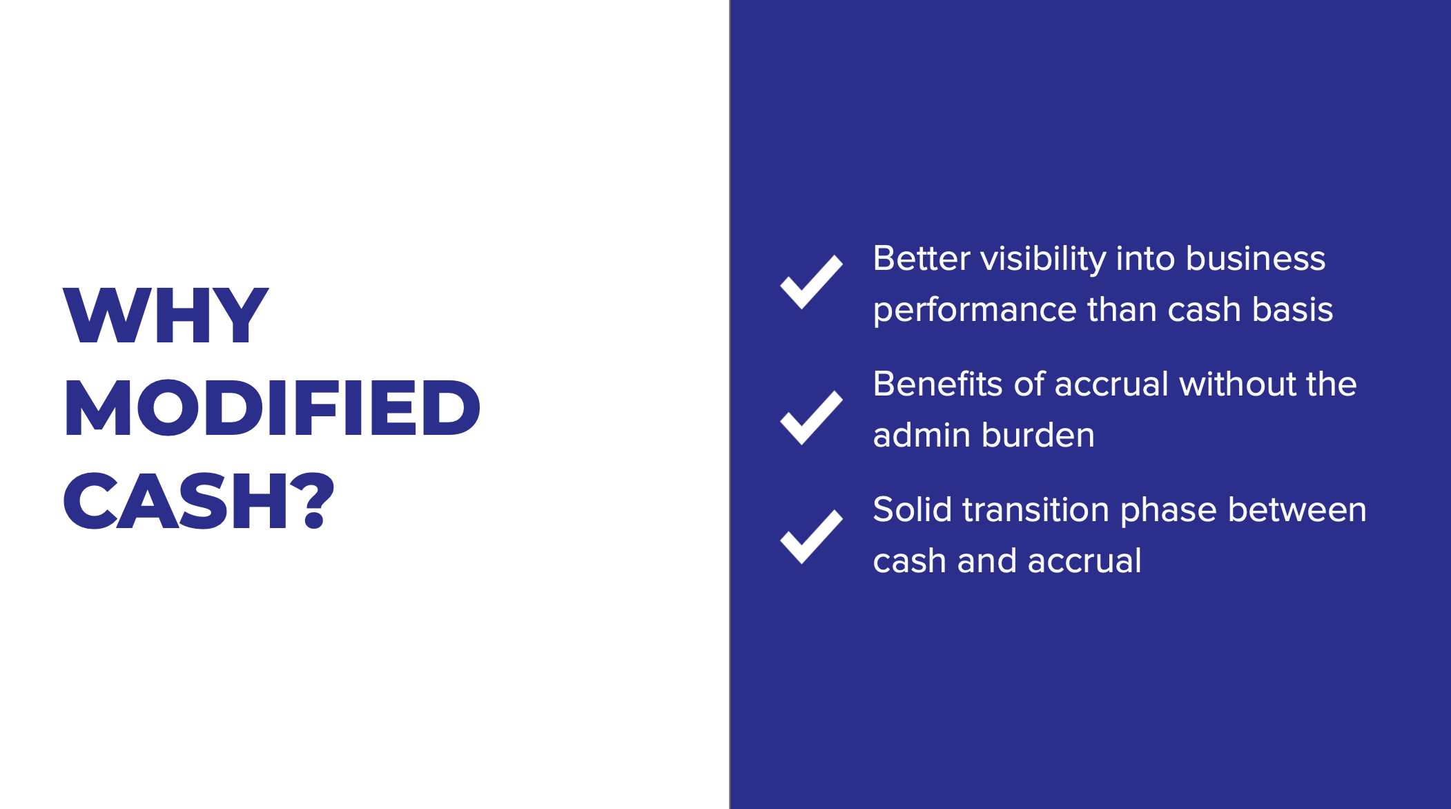 Modified cash is good to use as it gives good financial insights with less administrative burden