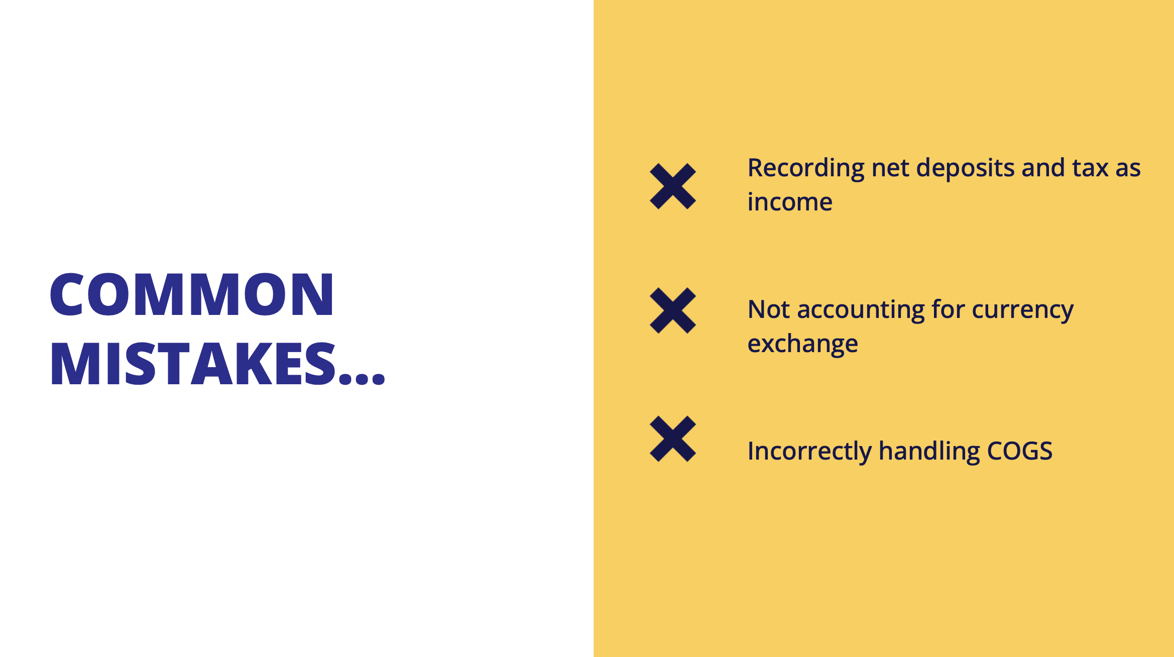 Common mistakes with ecommerce accounting include recording net deposits as income, recording sales tax as income, and only accounting for COGS when they’re purchased.