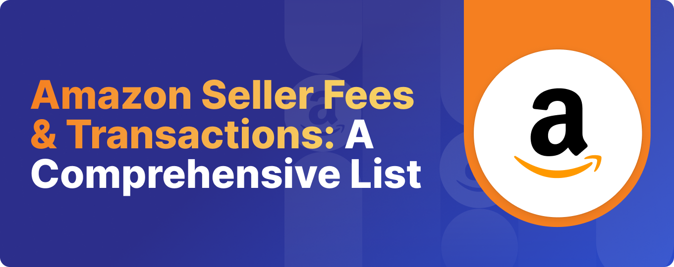 Amazon Seller Fees & Transactions: A Comprehensive List