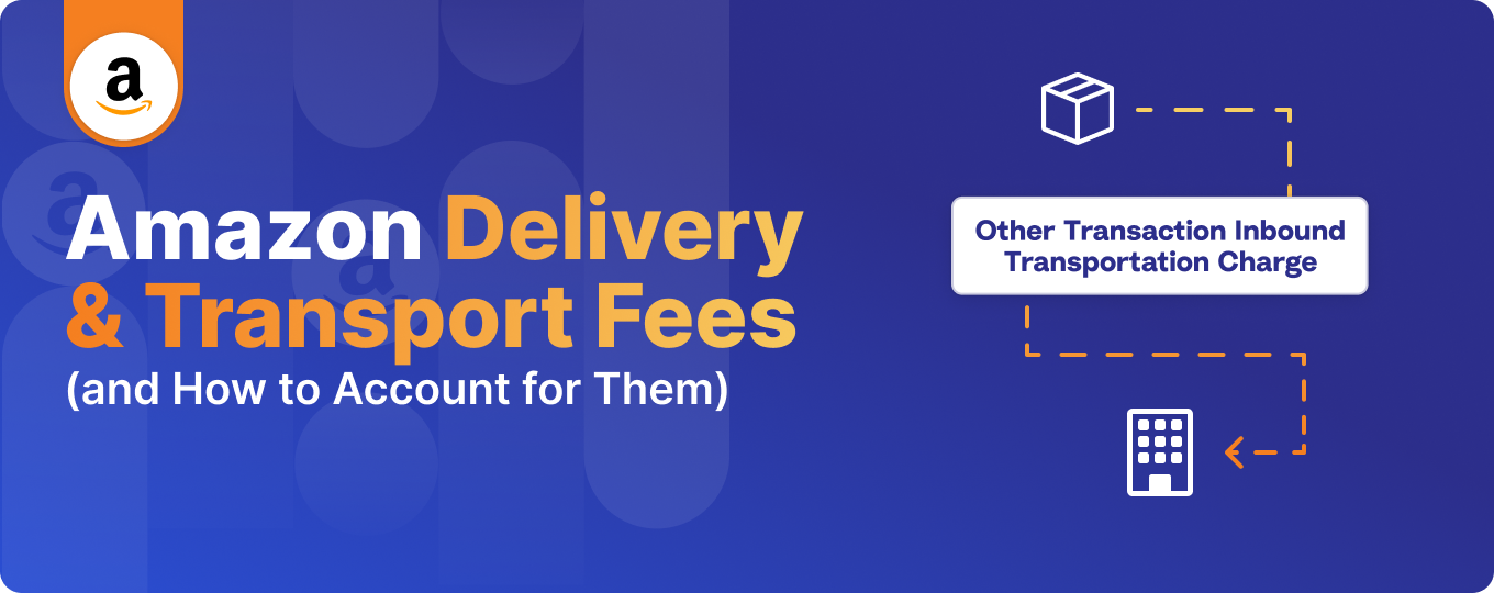 Amazon Delivery and Transport Fees (and How to Account for Them) Amazon Delivery and Transport Fees (and How to Account for Them)