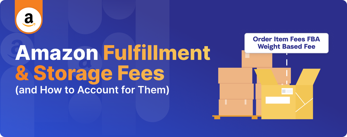 Amazon Fulfillment and Storage Fees (and How to Account for Them)