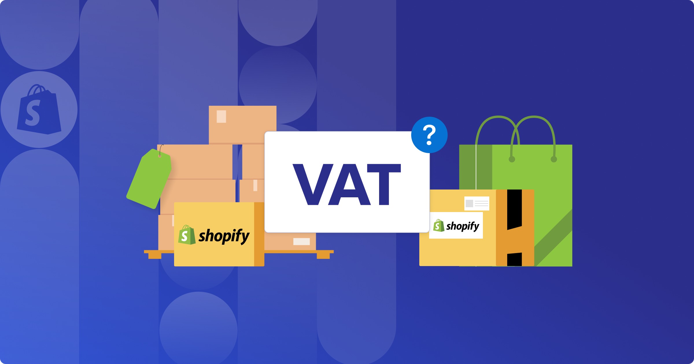 VAT on Shopify Merchant Fees An illustration of shipping boxes with the Shopify logo and a price tag that says VAT